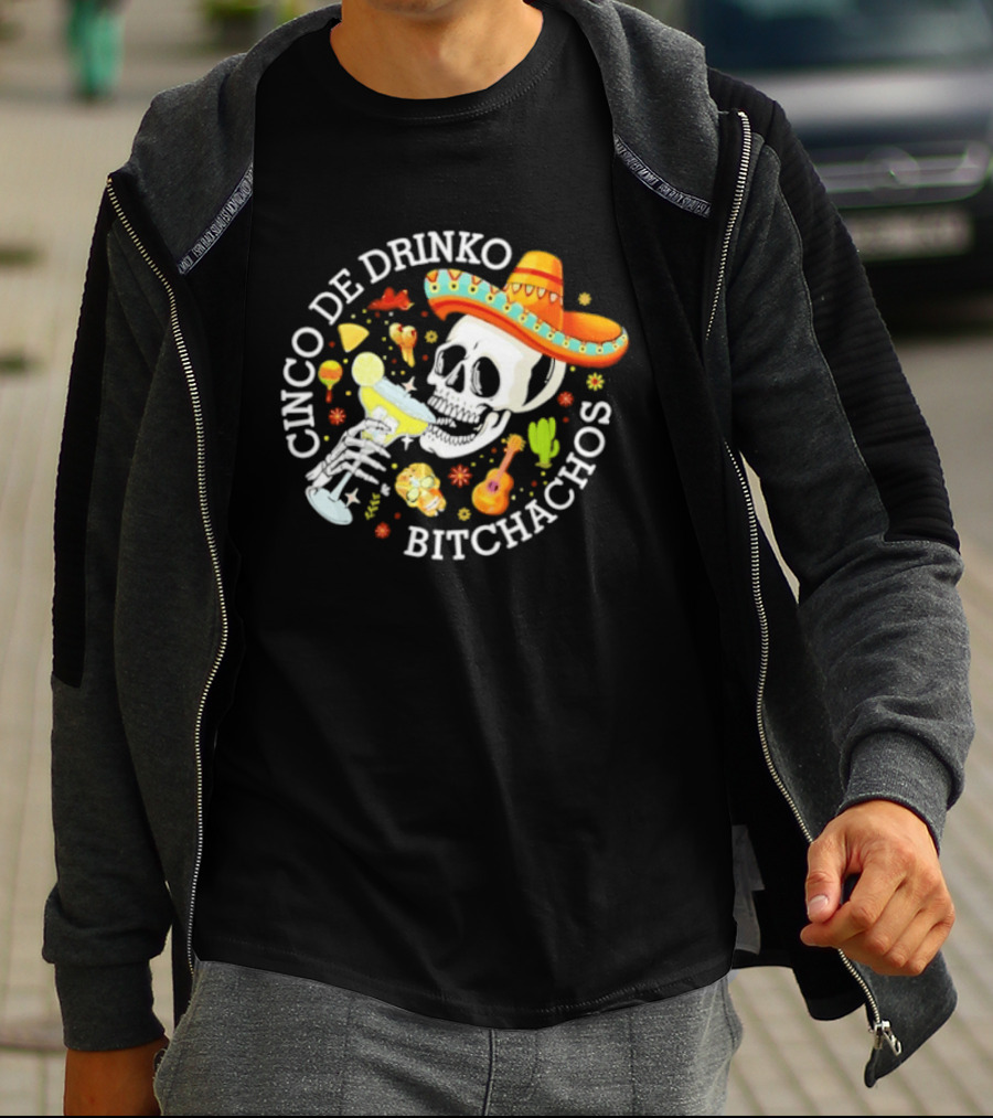 Cinco De Drinko Bitchachos Skeleton Sombrero Margarita Celebration T-Shirt