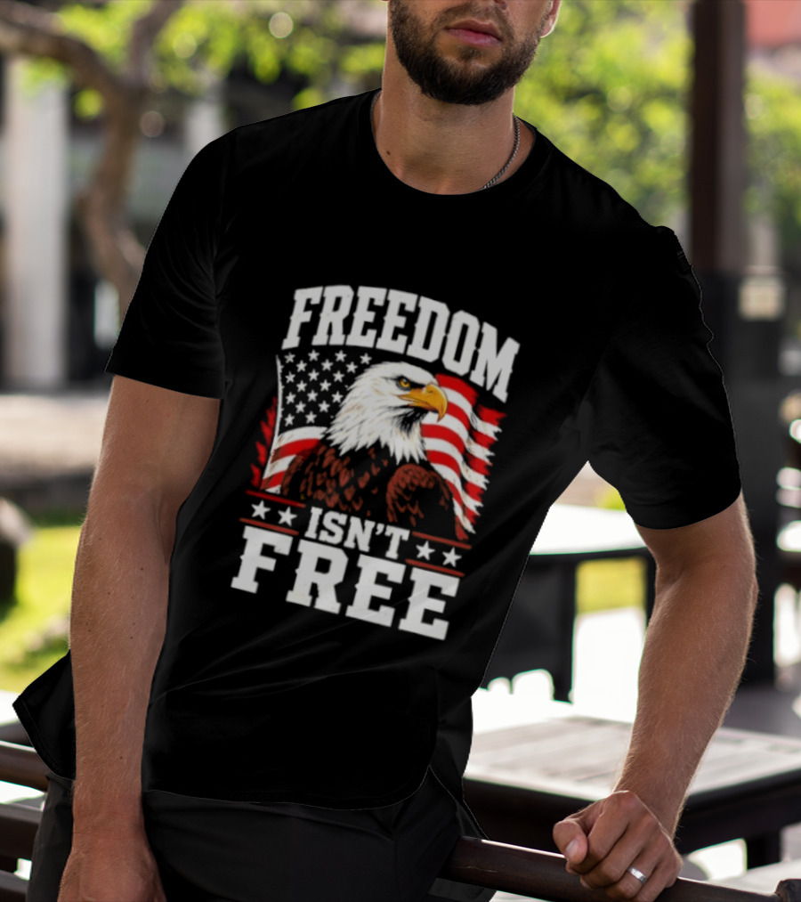 Freedom Isn't Free American Flag Bald Eagle T-Shirt