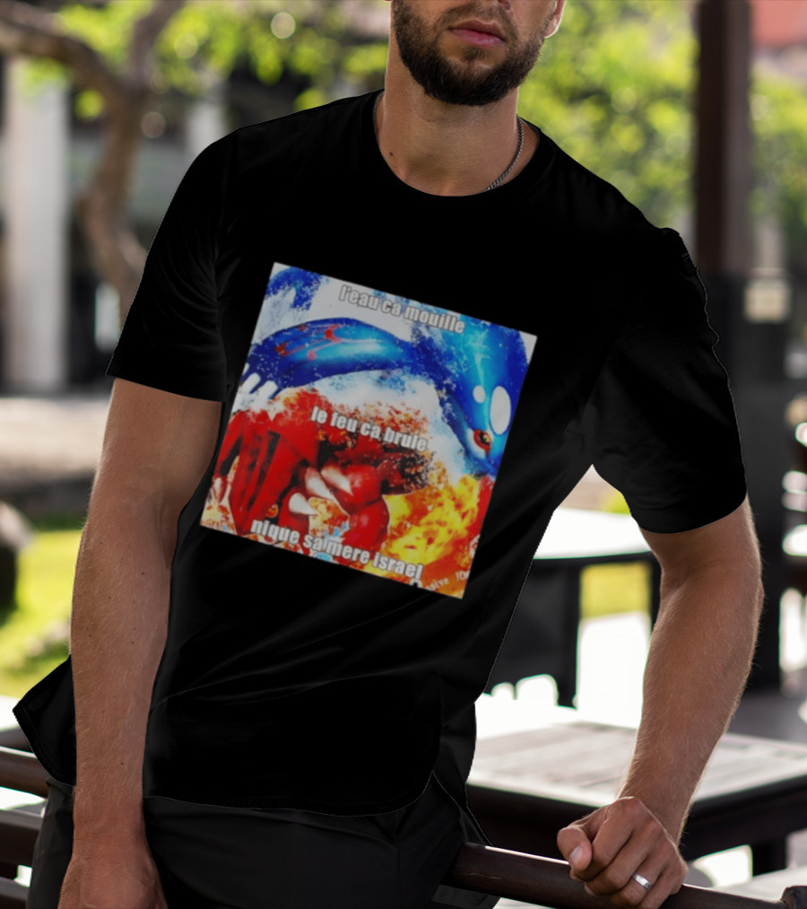 L'eau Ca Mouille Le Feu Ca Brule Nique Sa Mere Israel Kyogre Groudon T-Shirt