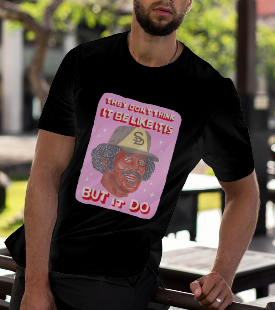 Oscar Gamble San Diego Padres They Don't Think It Be Like It Is But It Do MLB Vintage Meme T-Shirt