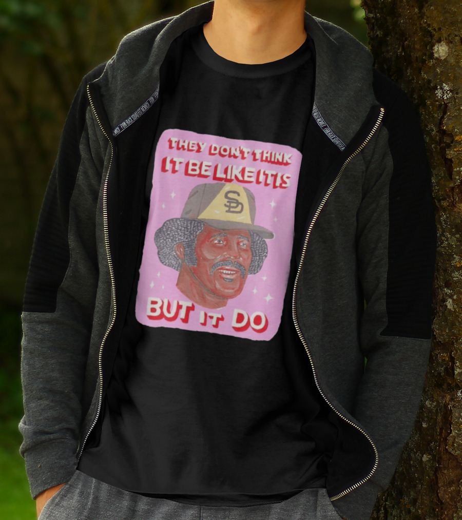 Oscar Gamble San Diego Padres They Don't Think It Be Like It Is But It Do MLB Vintage Meme T-Shirt