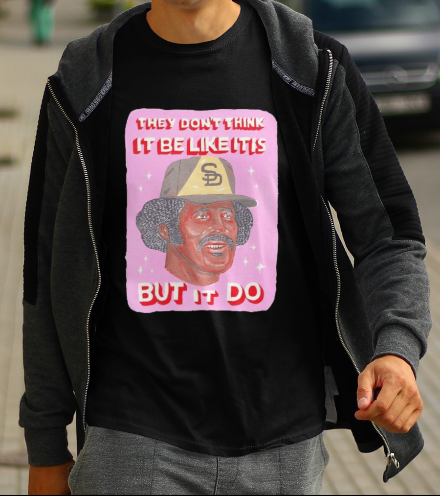 Oscar Gamble San Diego Padres They Don't Think It Be Like It Is But It Do MLB Vintage Meme T-Shirt