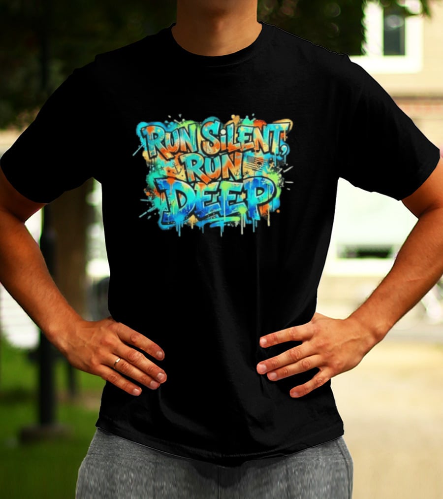 Run Silent Run Deep Vibrant Graffiti Street T-Shirt