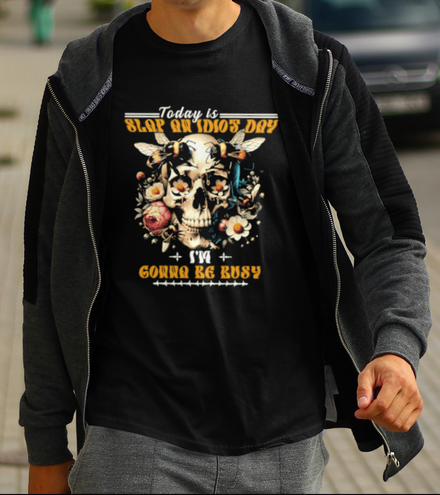 Skull And Bee Today Is Slap An Idiot Day I'm Gonna Be Busy T-Shirt