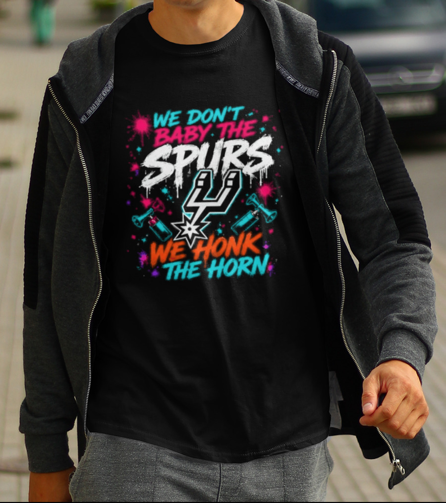 We Don't Baby The Spurs We Honk The Horn T-Shirt