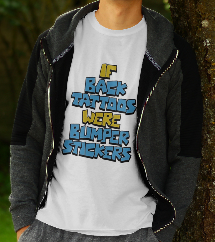 If Back Tattoos Were Bumper Stickers T-Shirt