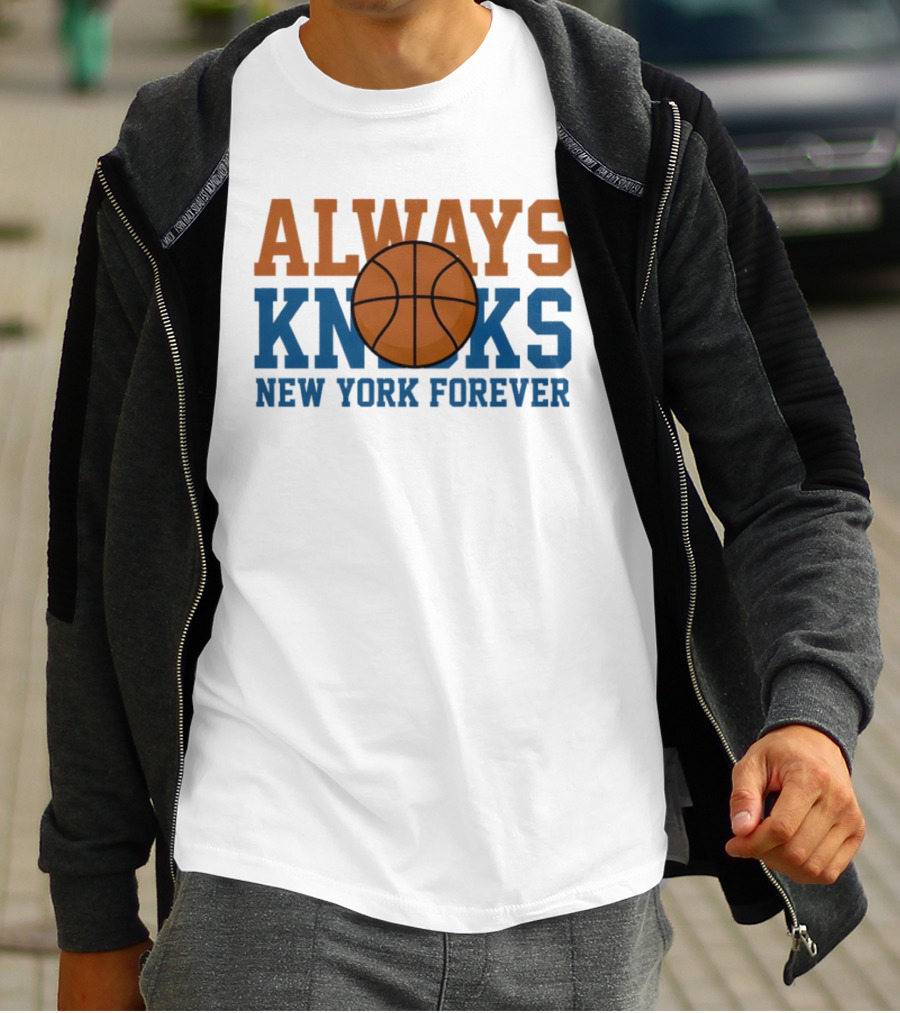 Always Knicks New York Forever Basketball T-Shirt