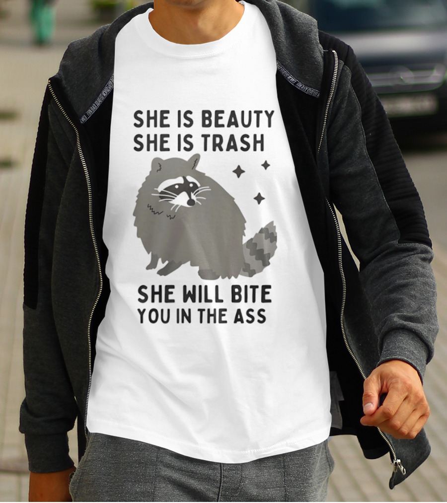 She Is Beauty She Is Trash Panda She Will Bite You In The Ass T-Shirt