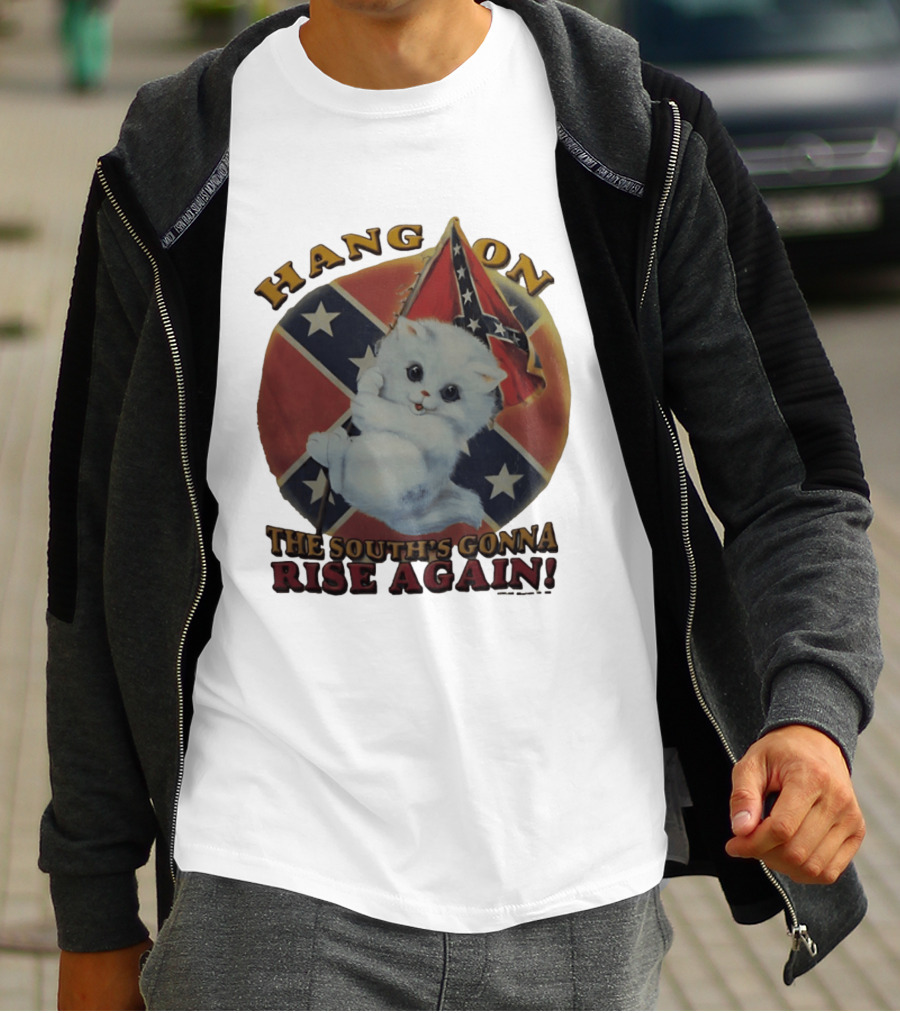 Hang On Rebel Kitten The South's Gonna Rise Again T-Shirt