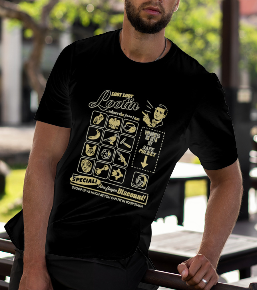 Loot Loot Lootin Valuables Safe Pocket Speciali Five Finger Discount Scoop Up Your Stash T-Shirt