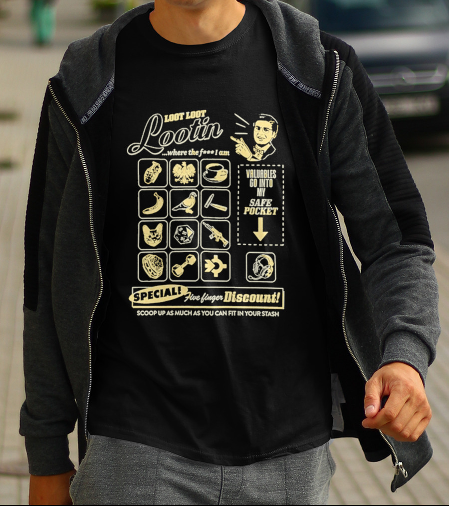 Loot Loot Lootin Valuables Safe Pocket Speciali Five Finger Discount Scoop Up Your Stash T-Shirt