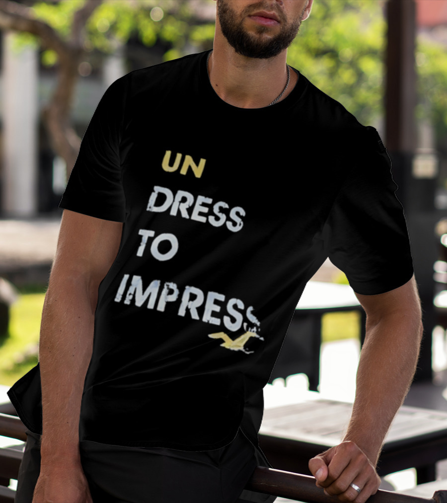 Undress To Impress Goose T-Shirt