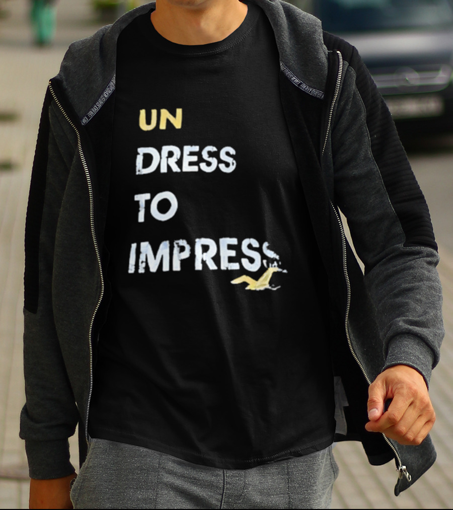 Undress To Impress Goose T-Shirt