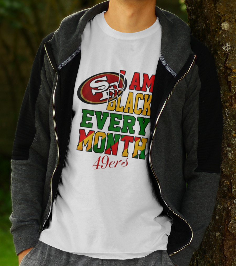 San Francisco 49ers I Am Black Every Month 49ers T-Shirt