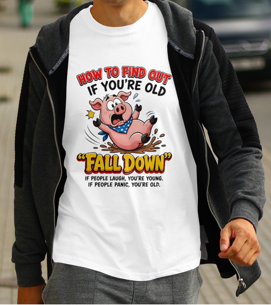 How To Find Out If You're Old Fall Down Cartoon Pig If People Laugh You're Young If People Panic You're Old T-Shirt