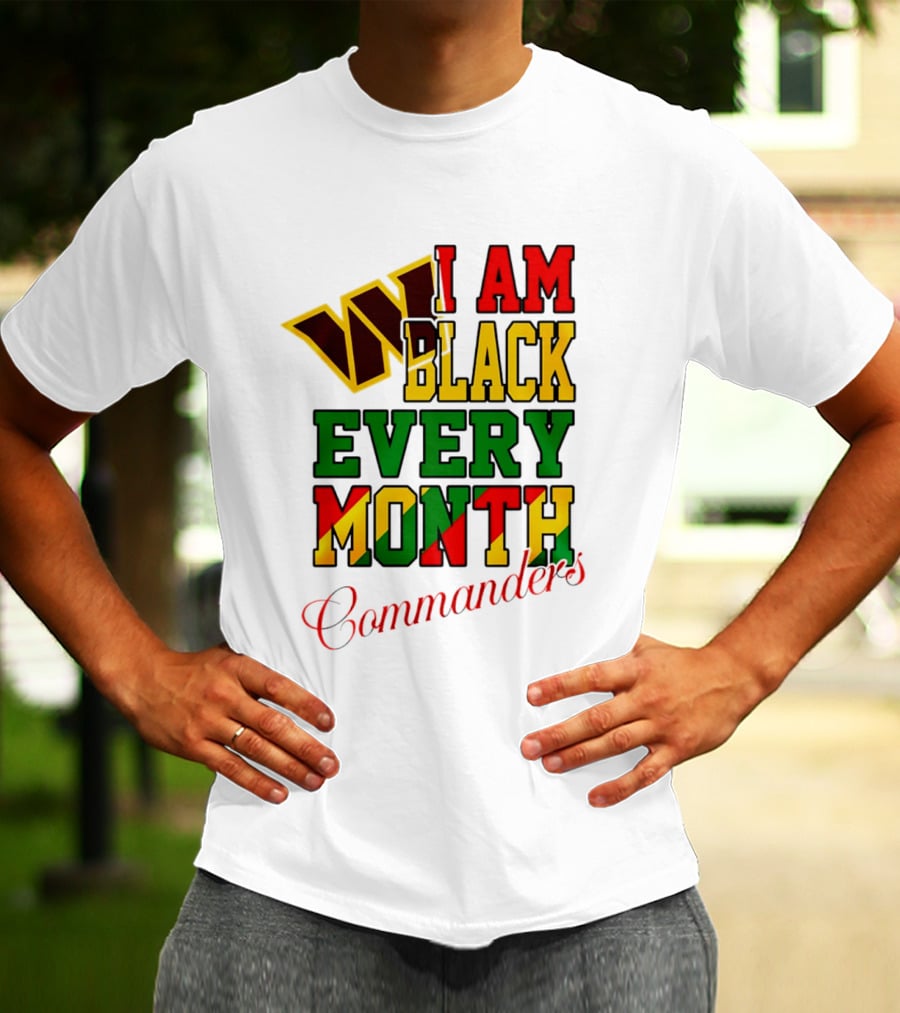 I Am Black Every Month Washington Commanders Juneteenth T-Shirt