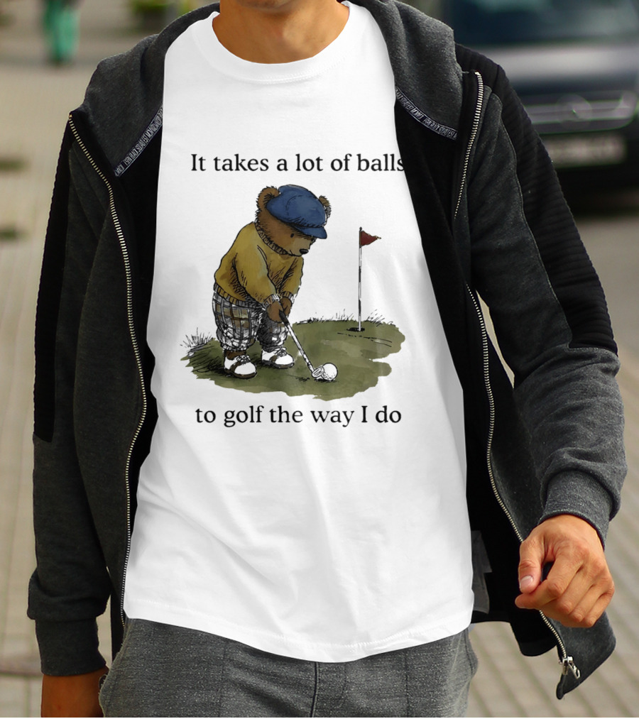 It Takes A Lot Of Balls To Golf The Way I Do Bear Golfing T-Shirt