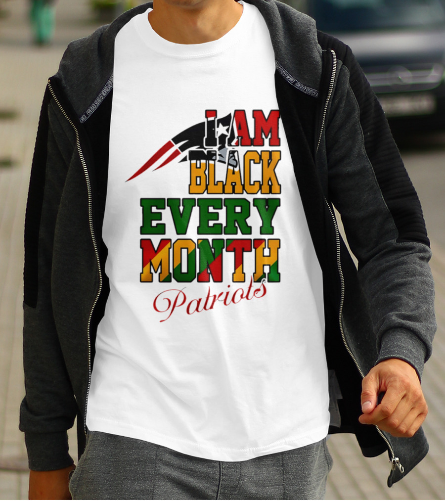 New England Patriots I Am Black Every Month Juneteenth Patriots T-Shirt