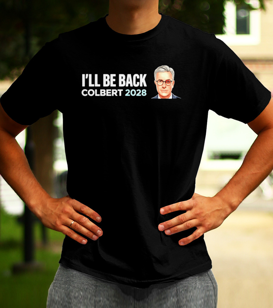 I'll Be Back Colbert 2028 T-Shirt