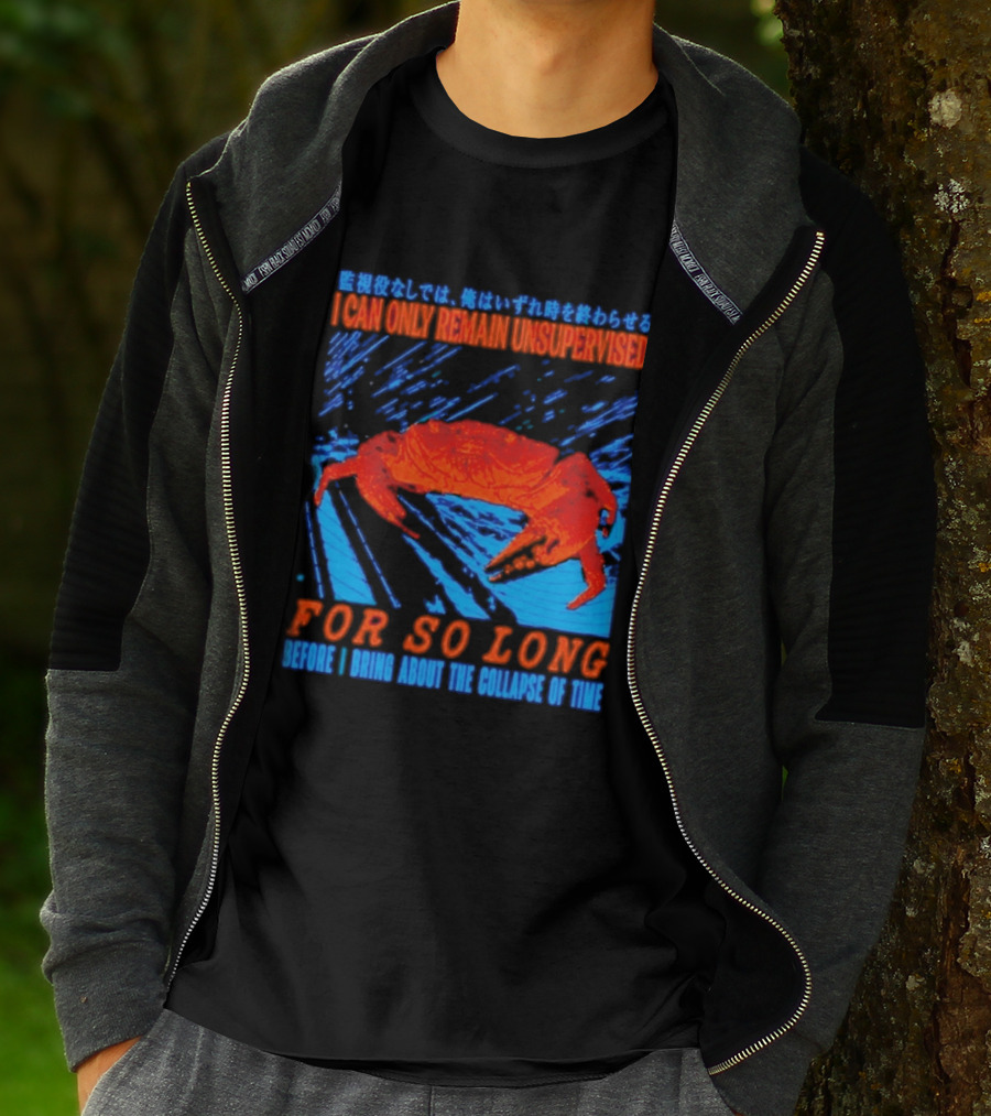 Crab I Can Only Remain Unsupervised For So Long Before I Bring About The Collapse Of Time T-Shirt