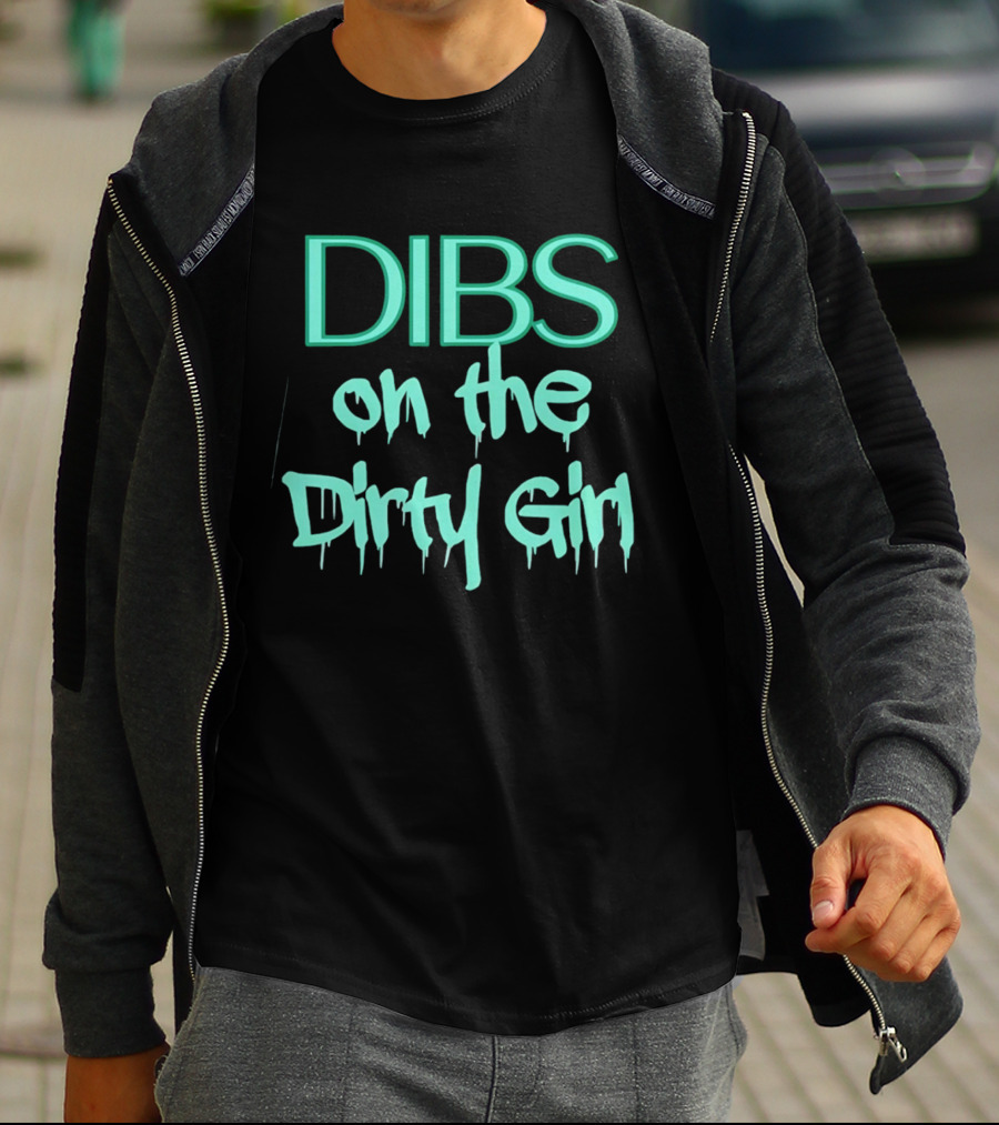 Dibs On The Dirty Girl Bold Block Text And Drip Style Font T-Shirt