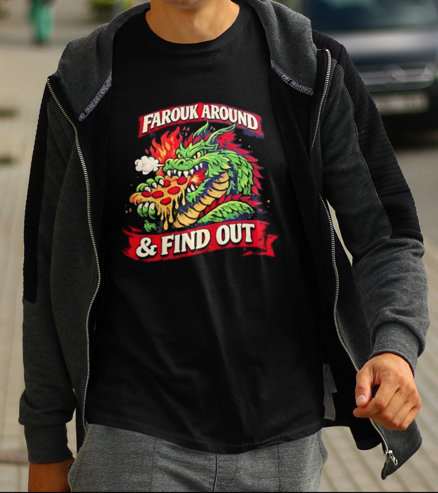 Farouk Around Dragon Breathing Fire And Find Out Pizza T-Shirt