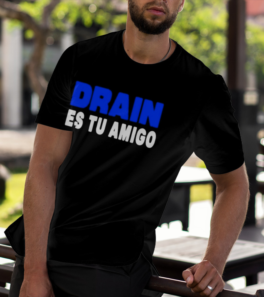 Drain Es Tu Amigo T-Shirt