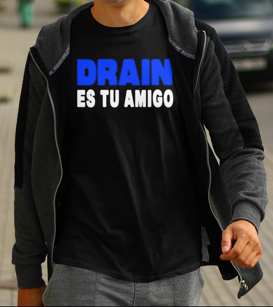Drain Es Tu Amigo T-Shirt