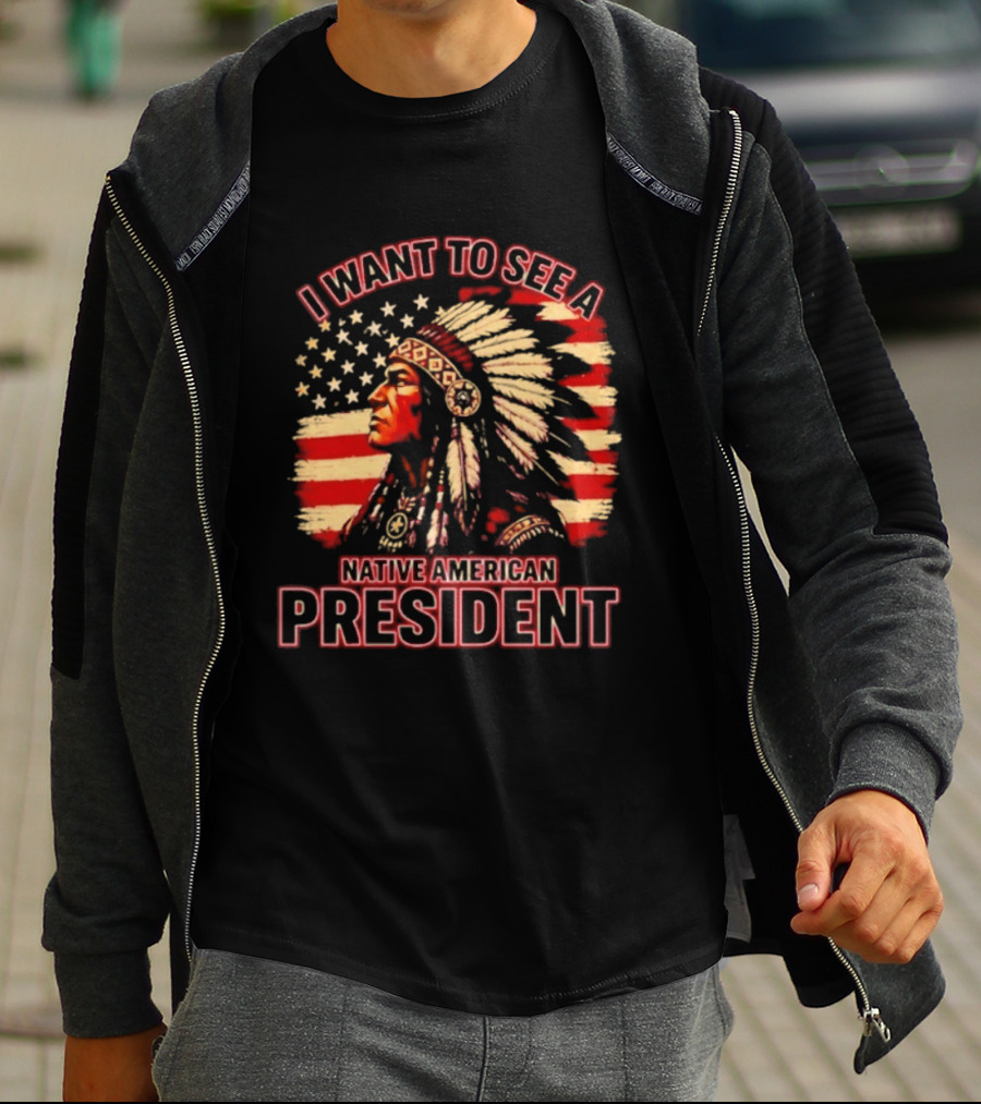I Want To See A Native American President T-Shirt