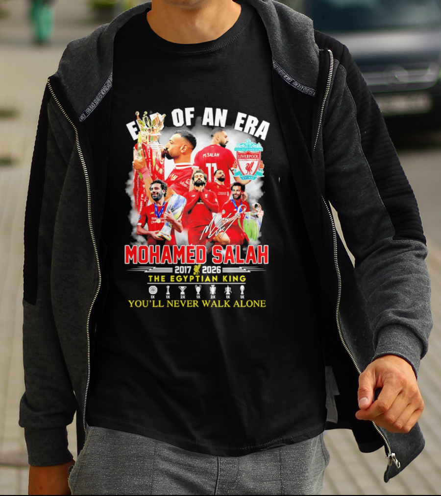 End Of An Era Liverpool Football Club Mohamed Salah 2017 2026 The Egyptian King You'll Never Walk Alone T-Shirt