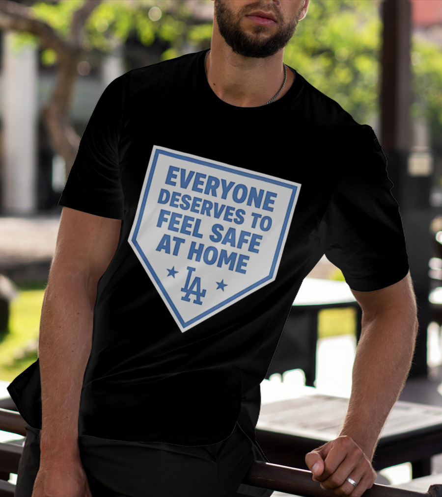 Los Angeles Dodgers Everyone Deserves To Feel Safe At Home LA Stars T-Shirt