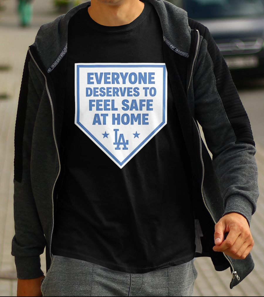 Los Angeles Dodgers Everyone Deserves To Feel Safe At Home LA Stars T-Shirt