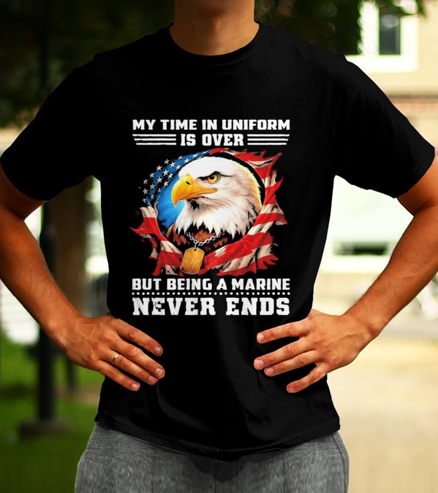 My Time In Uniform Is Over But Being A Marine Never Ends Eagle American Flag T-Shirt
