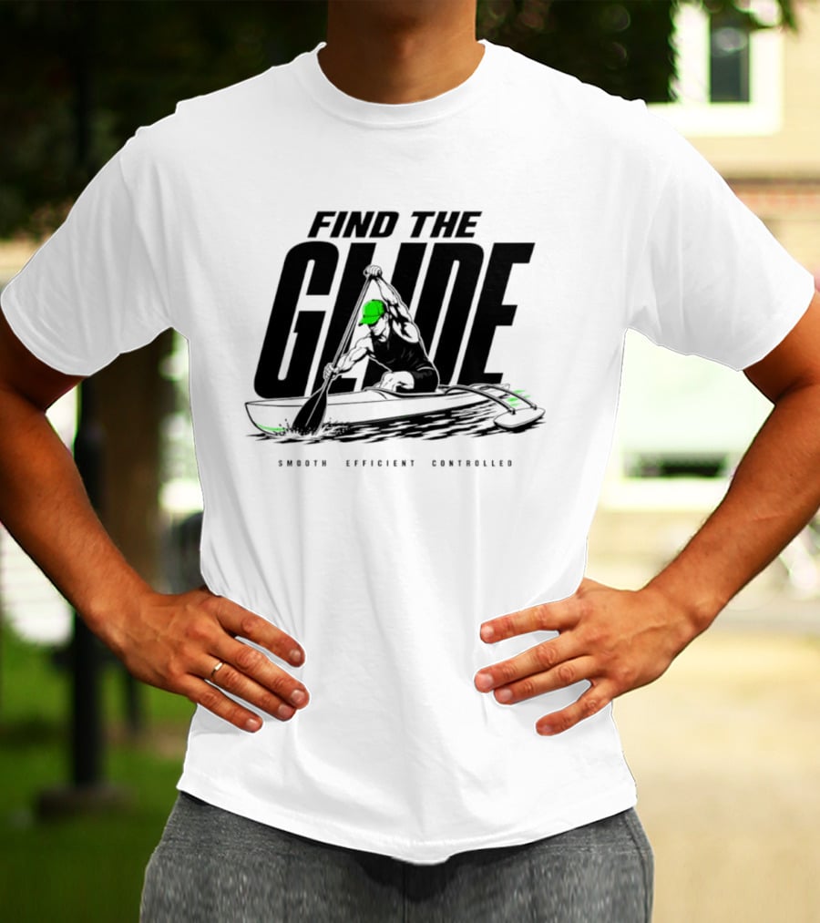 Find The Glide Smooth Efficient Controlled Paddling Kayak Sportswear T-Shirt