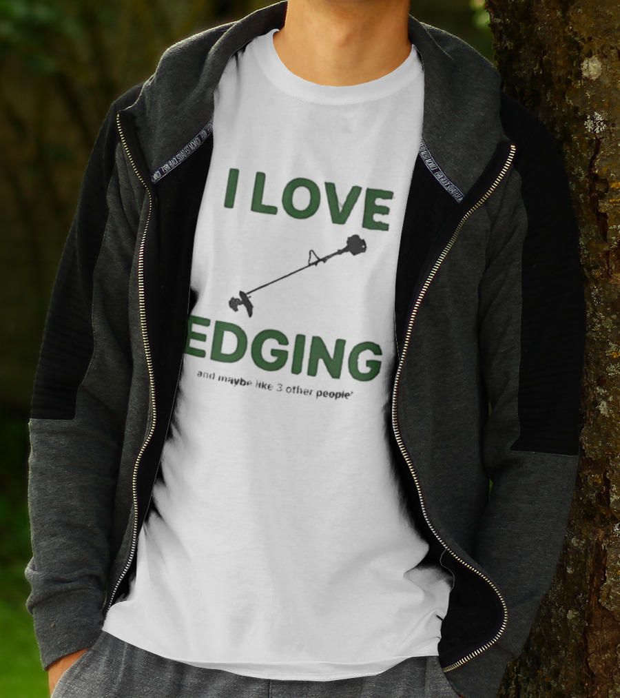 I Love Edging And Maybe Like 3 Other People T-Shirt