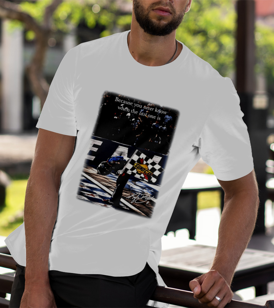 Because You Never Know When The Last One Is Kyle Busch Sunoco Racing Flag T-Shirt