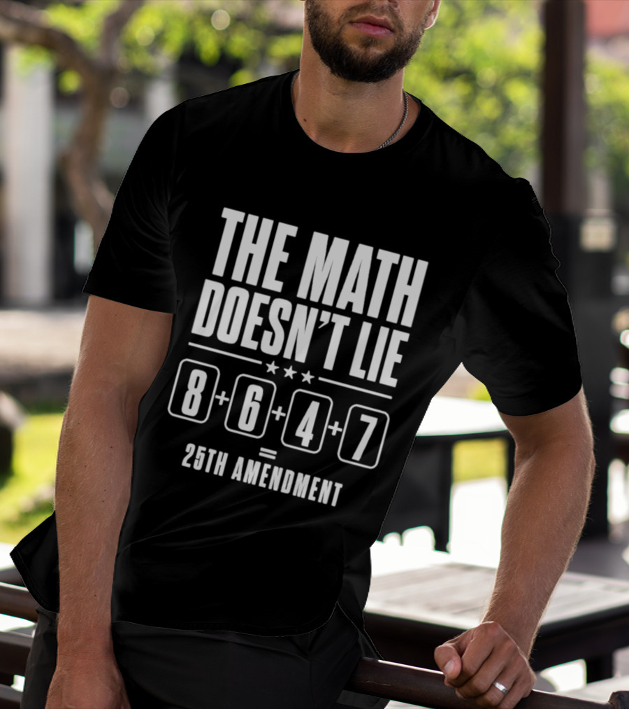 The Math Doesn't Lie 8647 Equals 25th Amendment T-Shirt