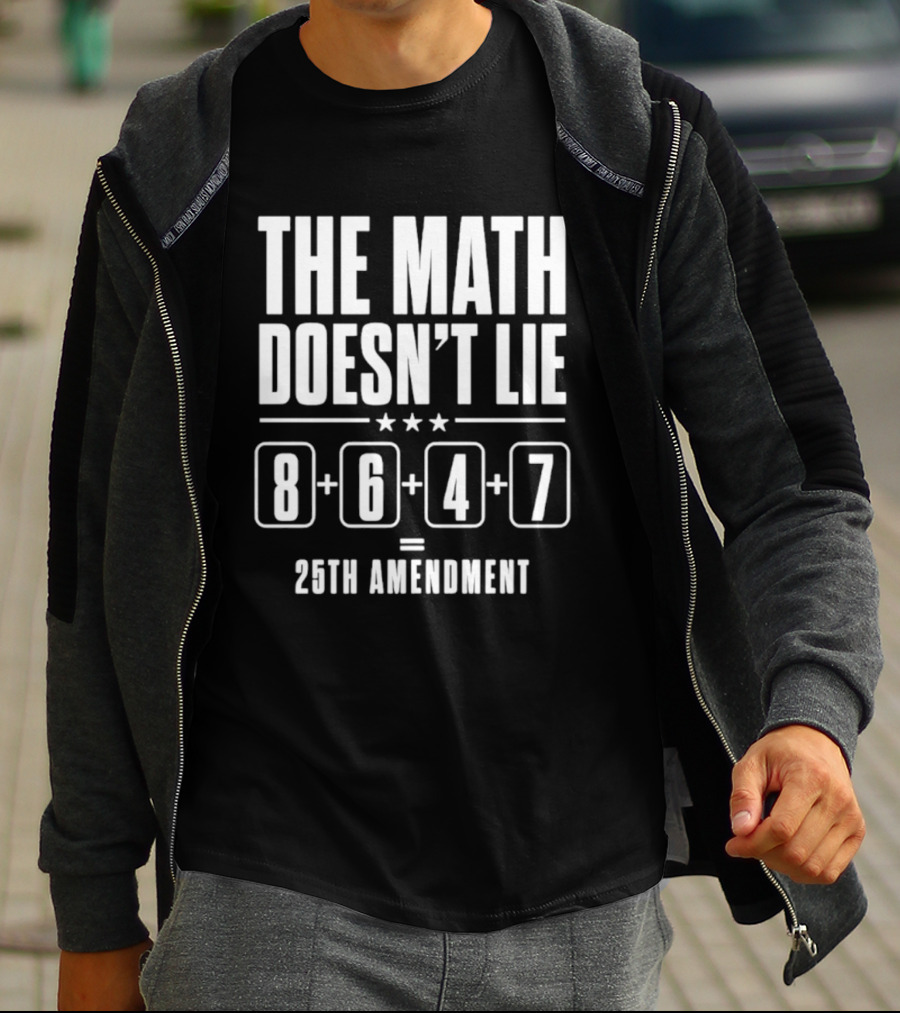 The Math Doesn't Lie 8647 Equals 25th Amendment T-Shirt