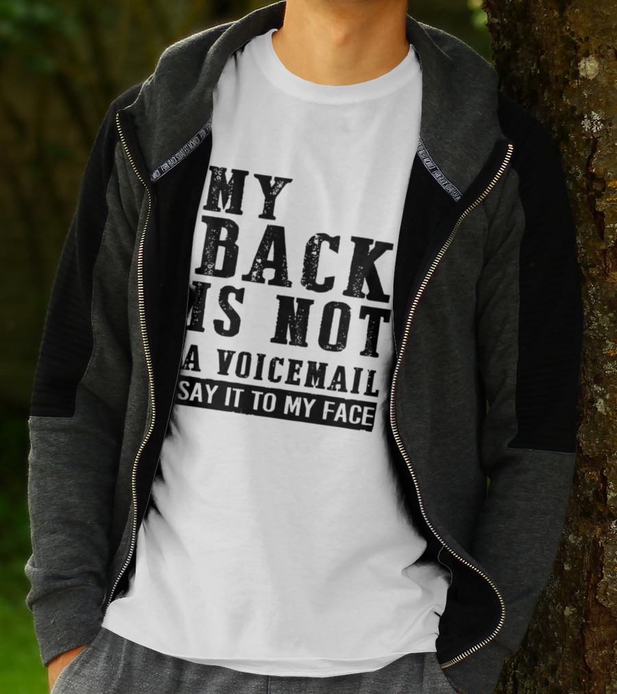 My Back Is Not A Voicemail Say It To My Face T-Shirt