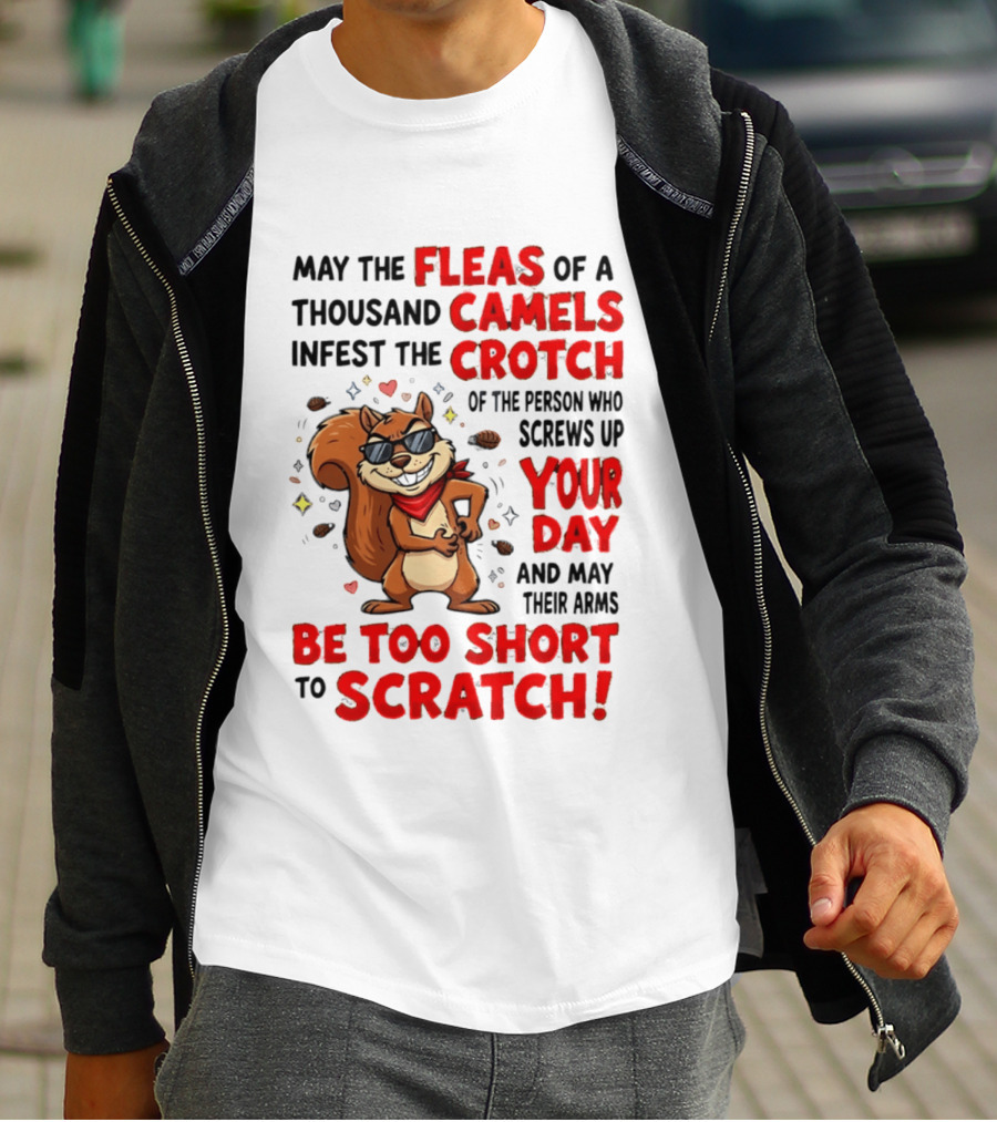 May The Fleas Of A Thousand Camels Infest The Crotch Cartoon Squirrel With Sunglasses And Scarf T-Shirt