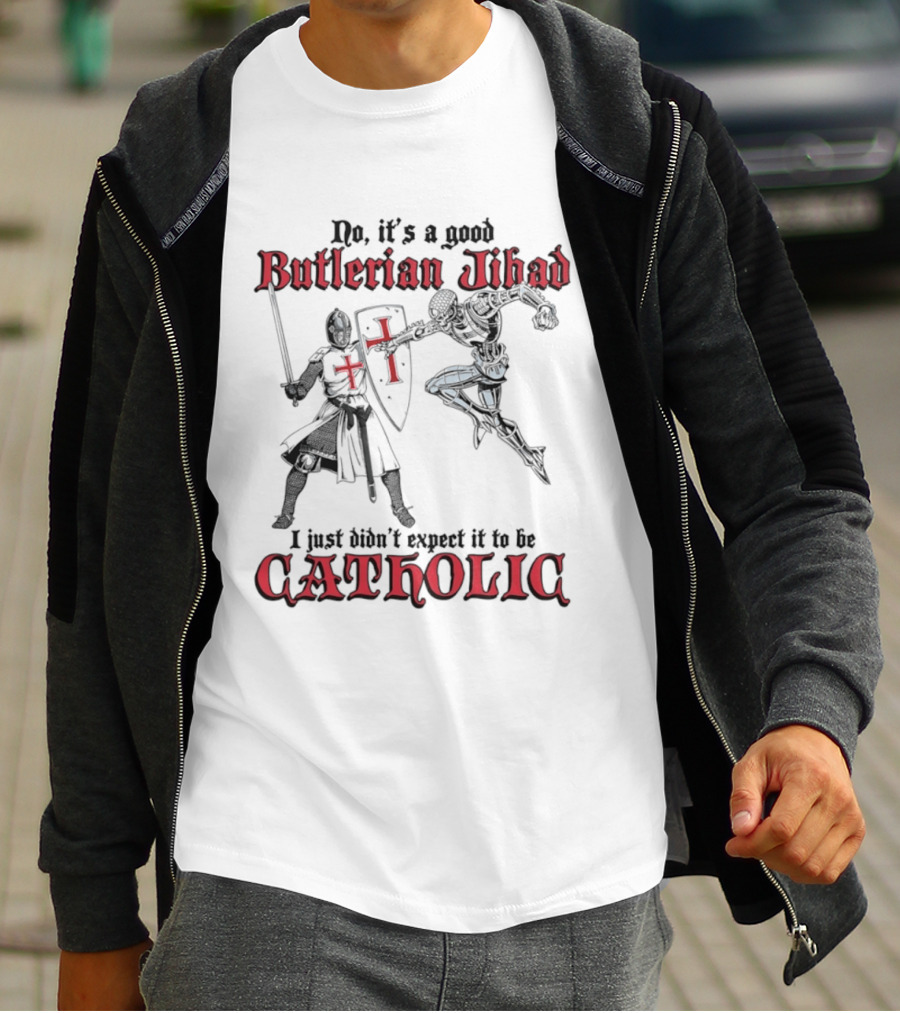 No It's A Good Butlerian Jihad I Just Didn't Expect It To Be Catholic Knight Duel T-Shirt