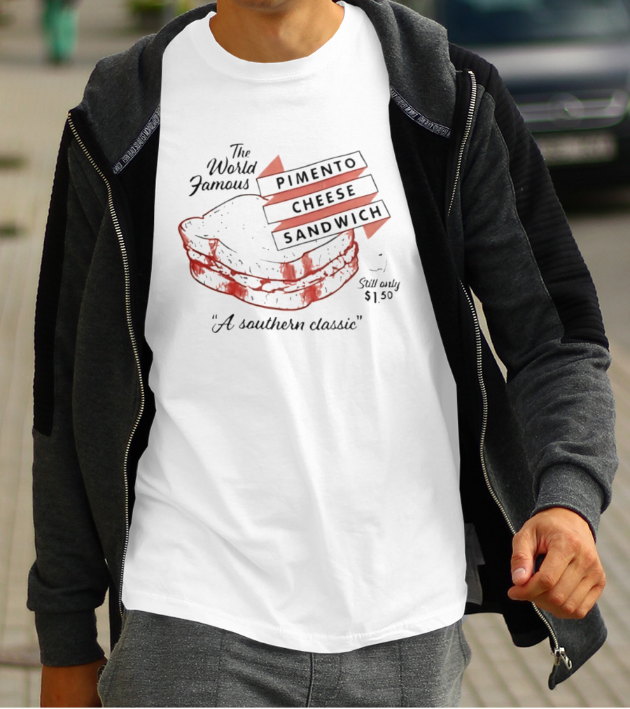 The World Famous Pimento Cheese Sandwich A Southern Classic Still Only 1 50 Dollar T-Shirt
