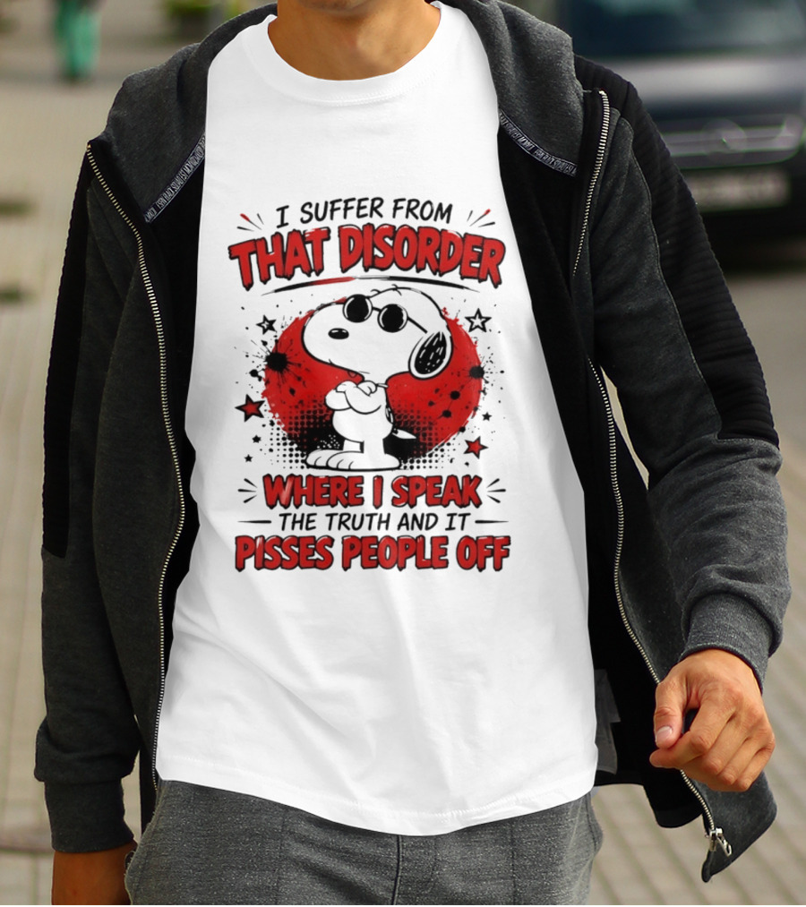 Snoopy Peanuts I Suffer From That Disorder Where I Speak The Truth And It Pisses People Off T-Shirt