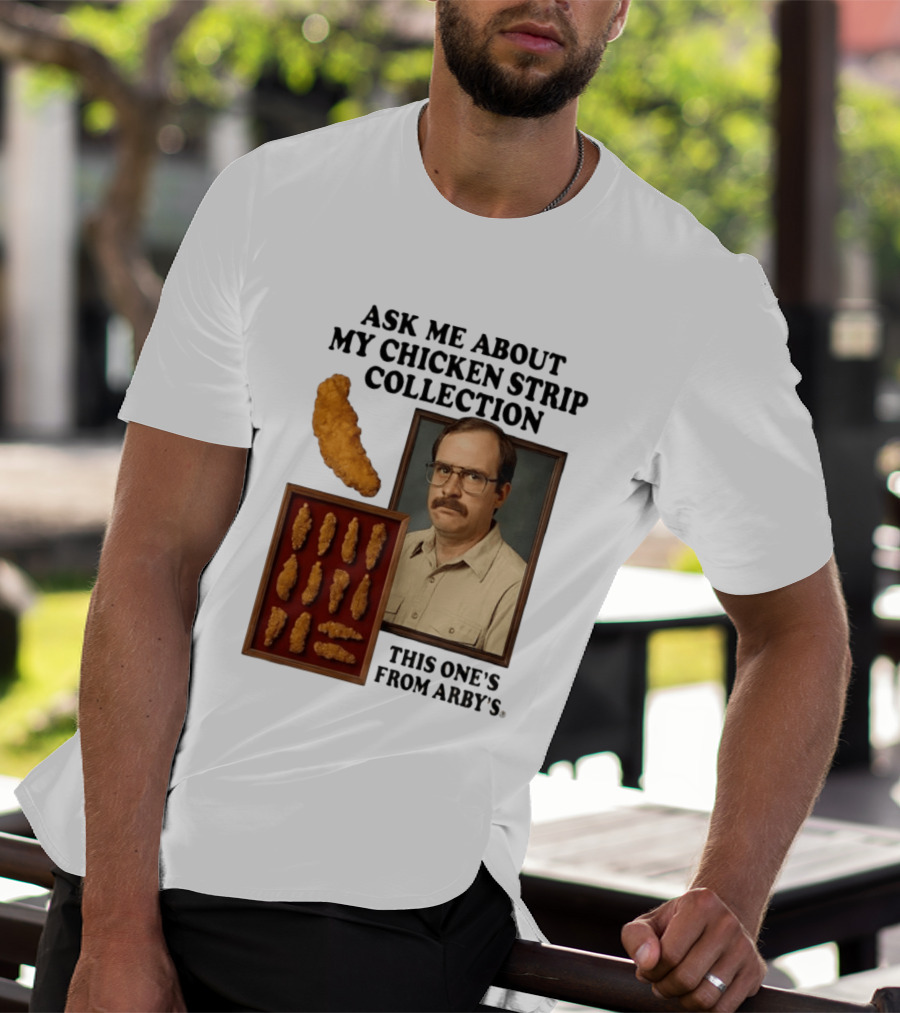Ask Me About My Chicken Strip Collection This One's From Arby's T-Shirt