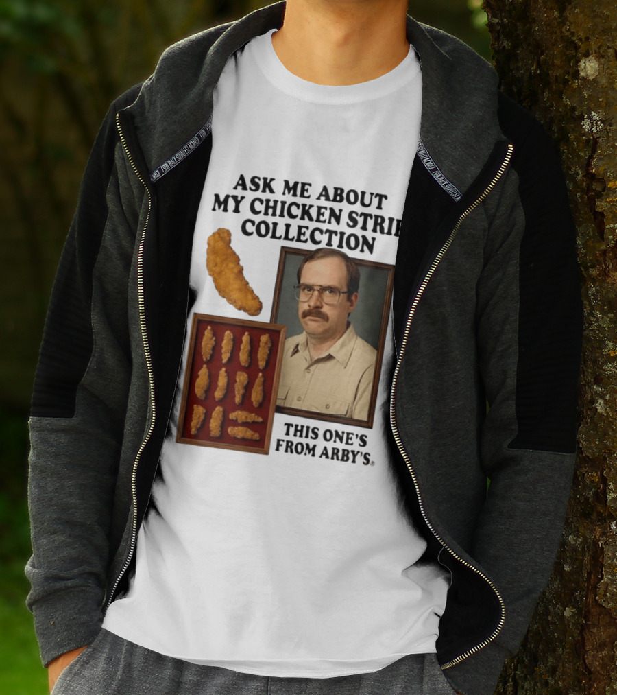 Ask Me About My Chicken Strip Collection This One's From Arby's T-Shirt