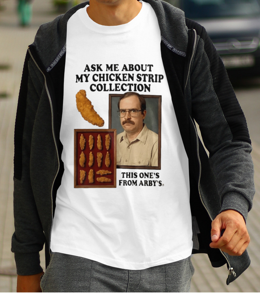 Ask Me About My Chicken Strip Collection This One's From Arby's T-Shirt