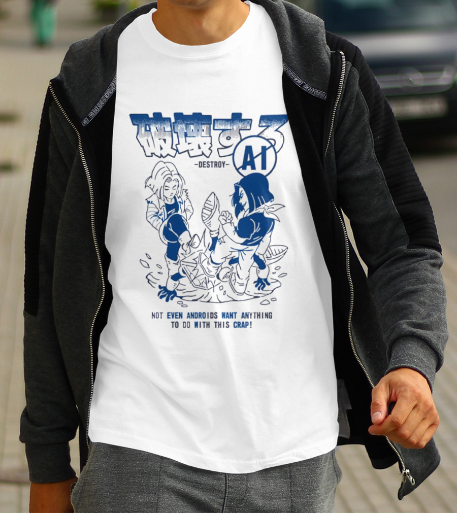 Destroy AI Not Even Androids Want Anything To Do With This Crap Manga T-Shirt