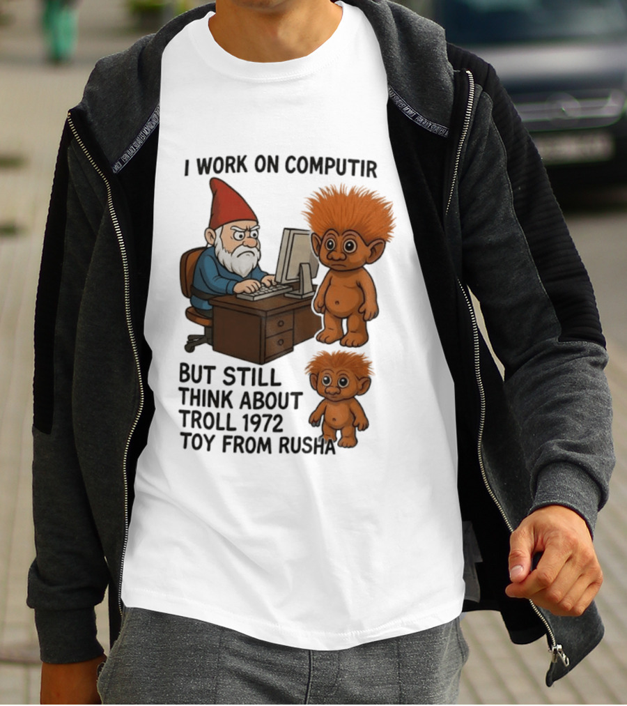 I Work On Computer Gnome With Troll 1972 Toy From Russia T-Shirt