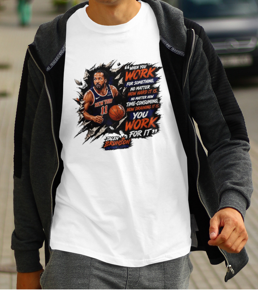 Jalen Brunson New York Knicks 11 Work Hard No Matter How Draining It Is Captain Clutch T-Shirt
