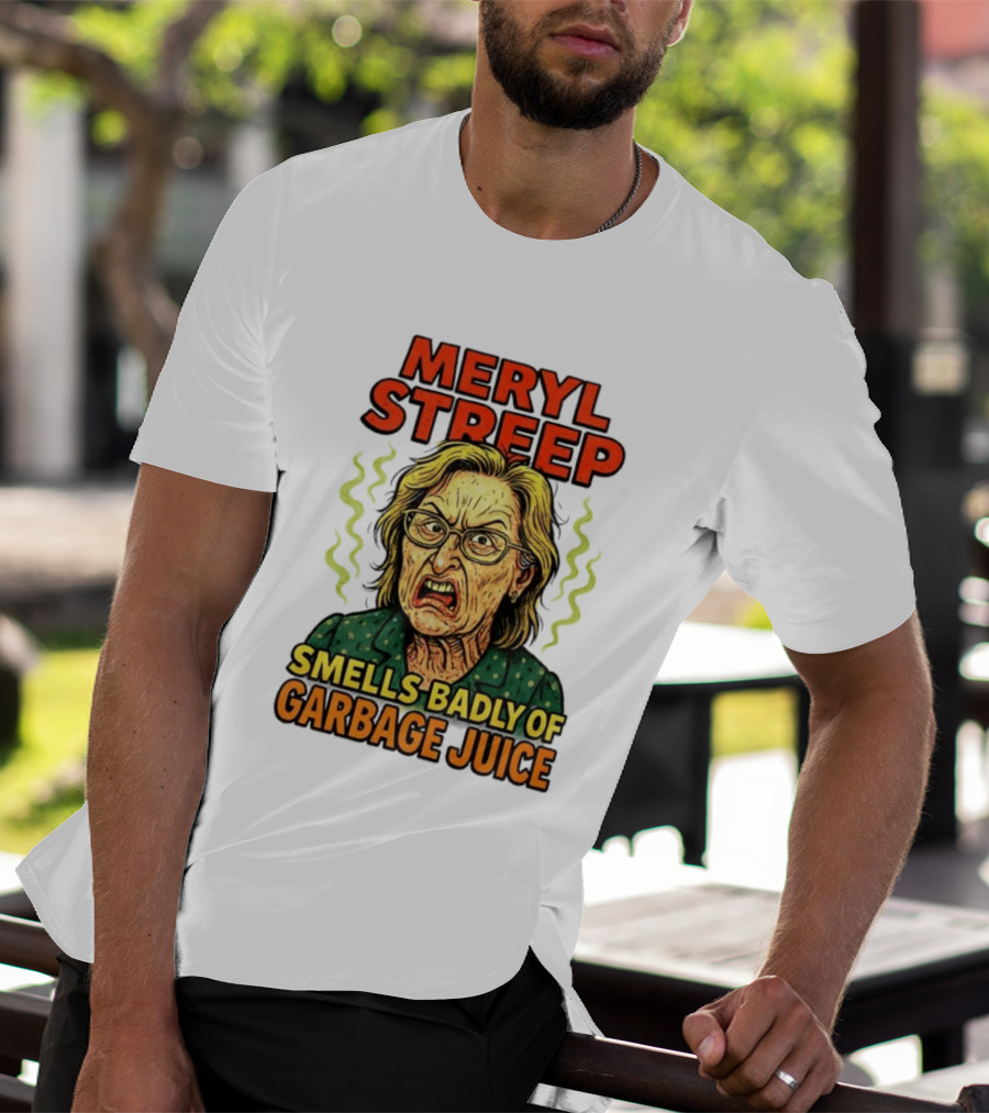 Meryl Streep Smells Badly Of Garbage Juice T-Shirt